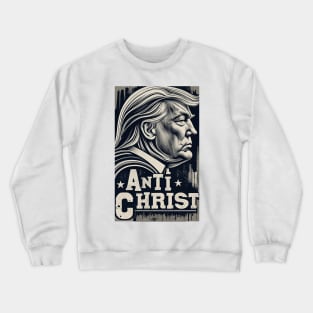 Trump Anti Christ Crewneck Sweatshirt